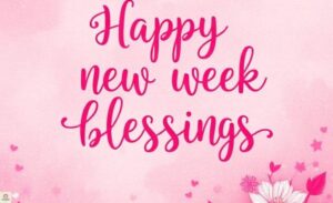 100-powerful-happy-new-week-blessings-to-inspire-joy-and-peace