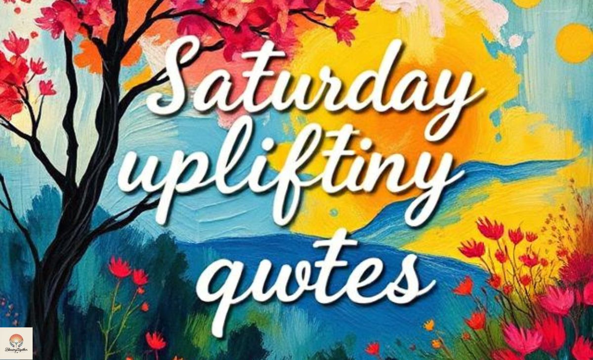 100-saturday-uplifting-quotes-to-inspire-happiness-and-peace