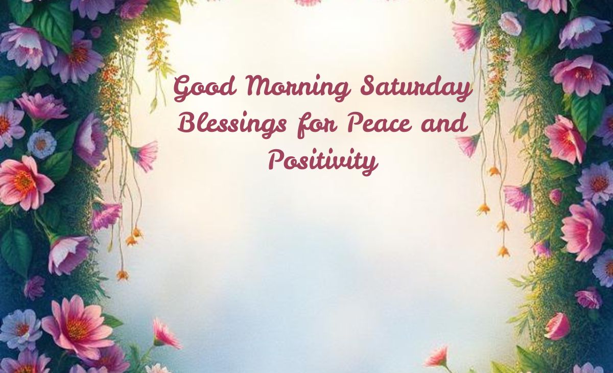 120-weekend-saturday-blessings-quotes-and-prayers-for-a-joyful-day