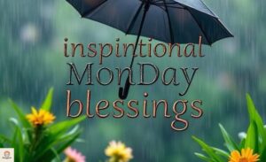 300+ Positive, Inspirational Monday Blessings, Quotes and Prayers (USA Audience Focus)